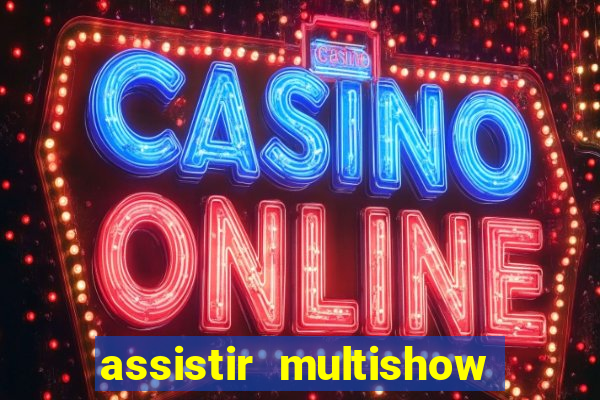 assistir multishow online gratis